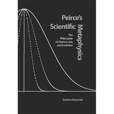 Peirce's Scientific Metaphysics: The Philosophy of Chance, Law, and Evolution