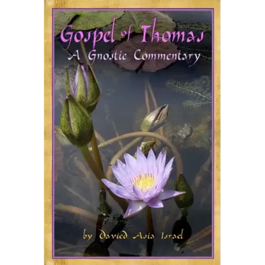 Gospel of Thomas: A Gnostic Commentary