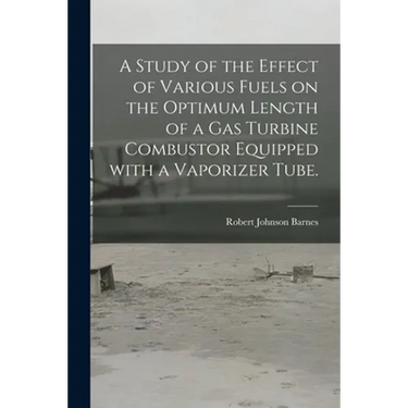 A Study of the Effect of Various Fuels on the Optimum Length of a Gas Turbine Combustor Equipped With a Vaporizer Tube.