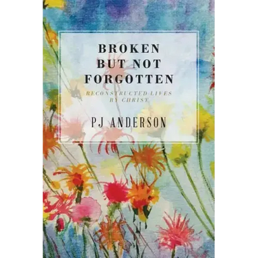 Broken But not Forgotten: Reconstructed Lives by Christ