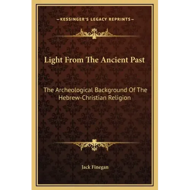 Light from the Ancient Past: The Archeological Background of the Hebrew-Christian Religion