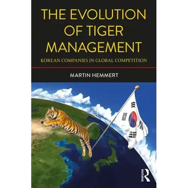 The Evolution of Tiger Management: Korean Companies in Global Competition
