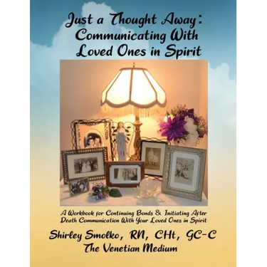 Just a Thought Away: Communicating With Loved Ones in Spirit
