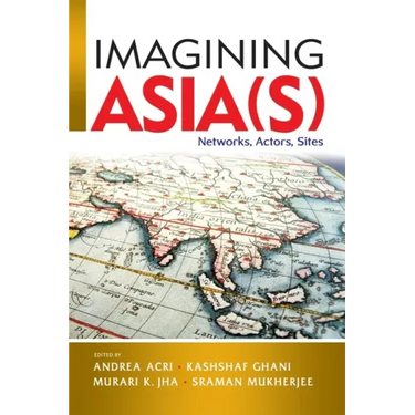 Imagining Asia(s): Networks, Actors, Sites