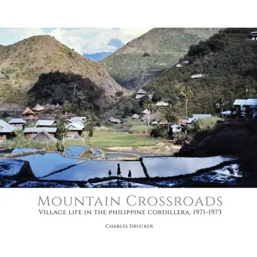 Mountain Crossroads: Village Life in the Philippine Cordillera, 1971-73