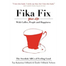 The Swedish ABCs of Feeling Good: The Art of Coffee, Connection and Happiness.