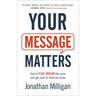Your Message Matters: How to Rise Above the Noise and Get Paid for What You Know