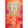 Strategic Prayer Tactics III: Effective Deliverance Prayer Tactics - Warfare and Confrontations