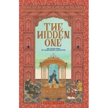 The Hidden One - The Untold Story of Aurengzeb's Daughter