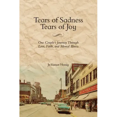 Tears of Sadness, Tears of Joy: One Couple's Journey Through Love, Faith, and Mental Illness