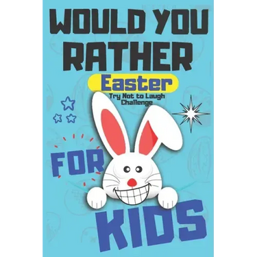 Would You Rather Easter Try Not to Laugh Challenge For Kids: Question & Answer Game A Family and Interactive Activity Book For Boys and Girls Happy Ea