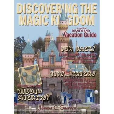 Discovering The Magic Kingdom: An Unofficial Disneyland Vacation Guide