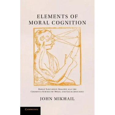 Elements of Moral Cognition: Rawls' Linguistic Analogy and the Cognitive Science of Moral and Legal Judgment