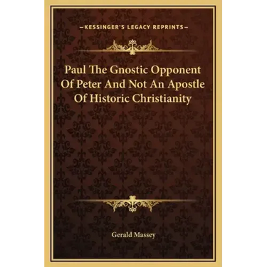 Paul the Gnostic Opponent of Peter and Not an Apostle of Historic Christianity