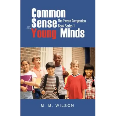Common Sense For Young Minds: The Tween Companion Book Series 1