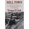 Mill Town: A Social History of Everett, Washington, from Its Earliest Beginnings on the Shores of Puget Sound to the Tragic and Infamous Event Known a