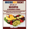 Micronutrient Diet Recipes (A Beginner's Guide): The ultimate guide to losing weight, regaining energy and live a healthy lifestyle in 28 days.