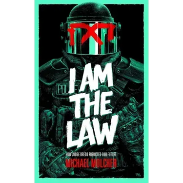 I Am the Law: How Judge Dredd Predicted Our Future