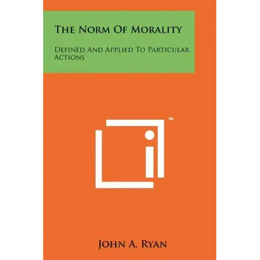 The Norm Of Morality: Defined And Applied To Particular Actions