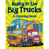 Riding in the Big Trucks (A Coloring Book)