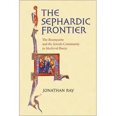 The Sephardic Frontier: The Reconquista and the Jewish Community in Medieval Iberia