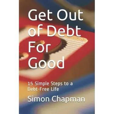 Get Out of Debt for Good: Simple Steps to a Debt-Free Life