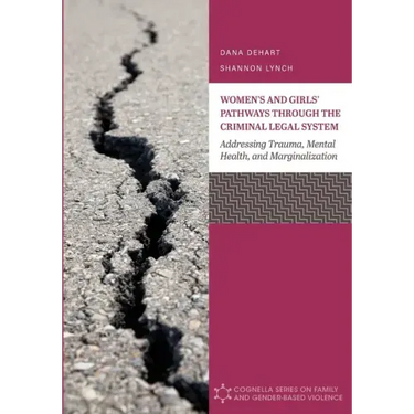 Women's and Girls' Pathways through the Criminal Legal System: Addressing Trauma, Mental Health, and Marginalization