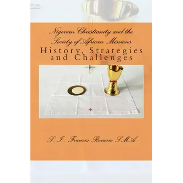 Nigerian Christianity and the Society of African Missions: History, Strategies and Challenges