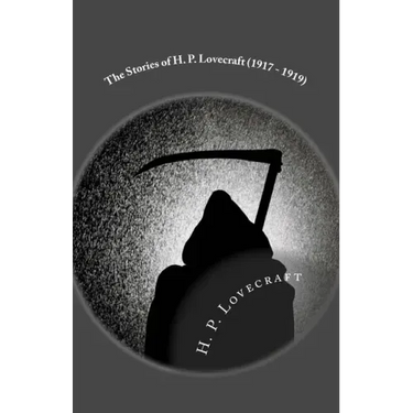 The Stories of H. P. Lovecraft (1917 - 1919): Illustrated