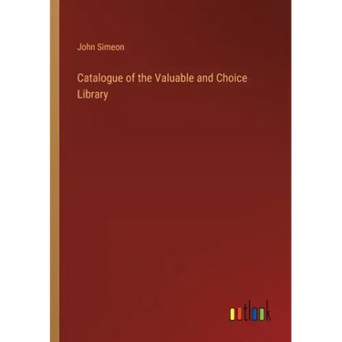 Catalogue of the Valuable and Choice Library