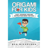 Origami For Kids: Easy Japanese Origami Instruction Book For Kids