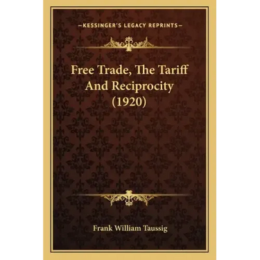 Free Trade, the Tariff and Reciprocity (1920)