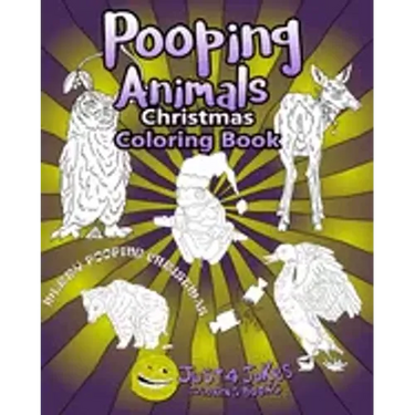 Pooping Animals: Have A Pooingly Fun Yuletide With This Great Funny and Inappropriate Pooping Coloring Book for those with a Rude Sense of Humour.