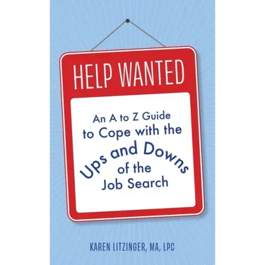 Help Wanted: An A to Z Guide to Cope with the Ups and Downs of the Job Search