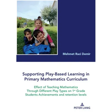 Supporting Play-Based Learning in Primary Mathematics Curriculum: Effect of Teaching Mathematics Through Different Play Types on 1st Grade Students Ac