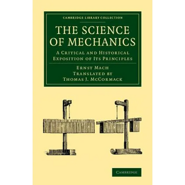 The Science of Mechanics: A Critical and Historical Exposition of Its Principles