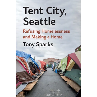 Tent City, Seattle: Refusing Homelessness and Making a Home