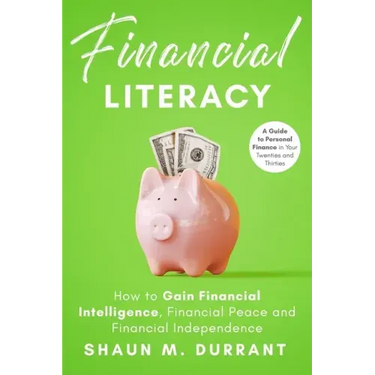 Financial Literacy: How to Gain Financial Intelligence, Financial Peace and Financial Independence.: A Guide to Personal Finance in Your T