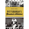 Pittsburgh's Greatest Athletes