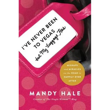 I've Never Been to Vegas, But My Luggage Has: Mishaps and Miracles on the Road to Happily Ever After