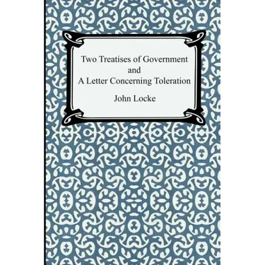 Two Treatises of Government and A Letter Concerning Toleration