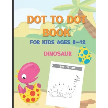 Dot To Dot Book For Kids Ages 8-12 Dinosaur: A Fun Educational Puzzle Activity Book for Toddlers, Preschoolers, Children With Bonus Coloring Pages: Ea