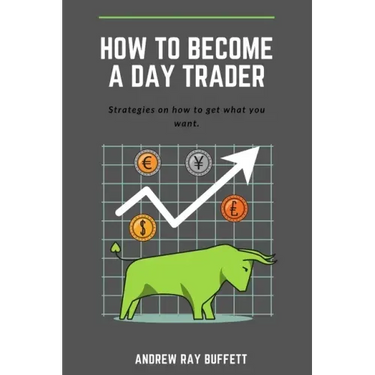 How To Become a Day Trader: Strategies on how to get what you want. A day trade start guide for a successful day trader Learn how day trade for a