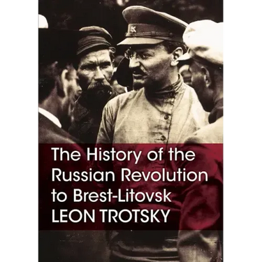 The History of the Russian Revolution to Brest-Litovsk