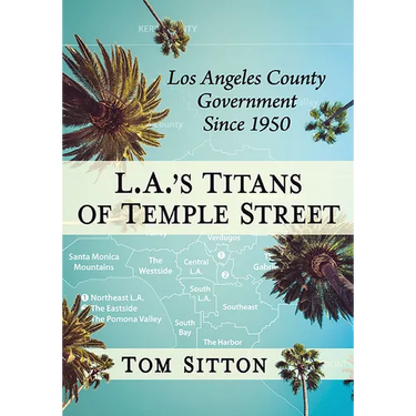 L.A.'s Titans of Temple Street: Los Angeles County Government Since 1950