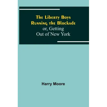 The Liberty Boys Running the Blockade; or, Getting Out of New York