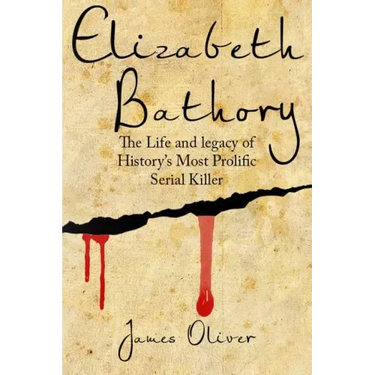 Elizabeth Bathory: The Life and Legacy of History's Most Prolific Serial Killer