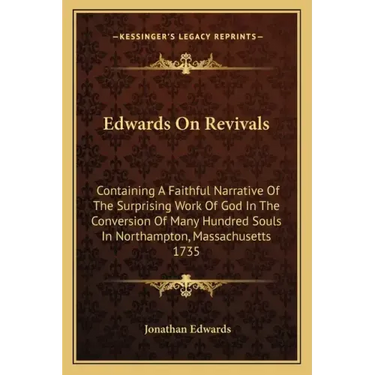 Edwards on Revivals: Containing a Faithful Narrative of the Surprising Work of God in the Conversion of Many Hundred Souls in Northampton,