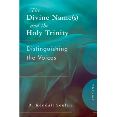 The Divine Name(s) and the Holy Trinity, Volume One: Distinguishing the Voices