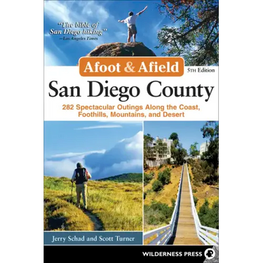 Afoot & Afield: San Diego County: 282 Spectacular Outings Along the Coast, Foothills, Mountains, and Desert